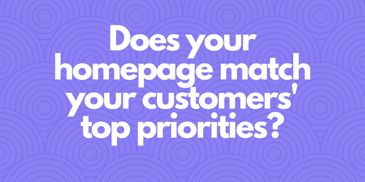 Does your homepage match your customers' priorities?